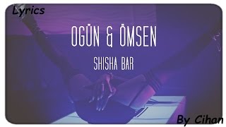 OGÜN &amp; ÖMSEN - SHISHA BAR [Lyrics]