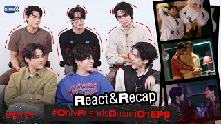 [REACT] #OnlyFriendsDreamOnEP8 มันจะครบรสเกินไป เหมือนนั่งเชียร์มวยเลยอ่ะพี่ 😂