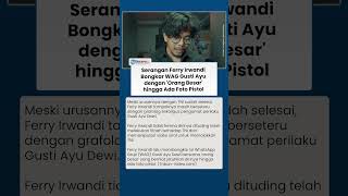 Ferry Irwandi Bongkar WAG Gusti Ayu dengan 'Orang Besar' yang Niat Jatuhkan Dirinya, Ada Foto Pistol