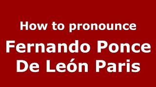 How to pronounce Fernando Ponce De León Paris