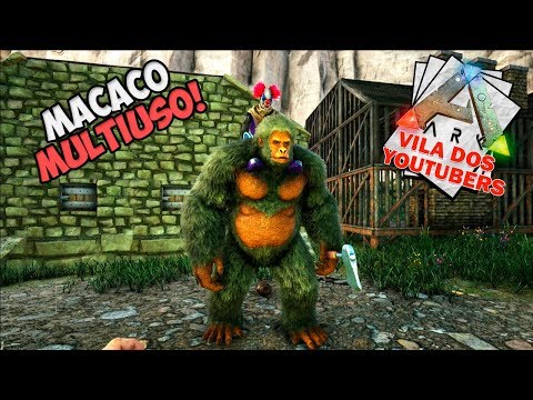 DOMAMOS O MACACO MULTIUSO! - ARK VILA DOS YOUTUBERS #05