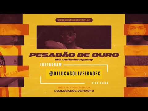 MC Jeffinho Ryplay - Pesadão de Ouro - DJ Lucas Oliveira