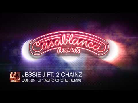 Jessie J Ft. 2 Chainz - Burnin' Up (Aero Chord Remix) [Available Now]