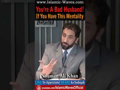 You're A Bad Husband If You Have This Mentality By Nouman Ali Khan