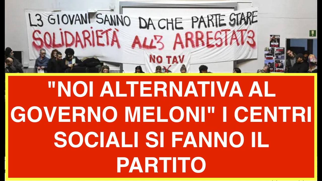 "NOI ALTERNATIVA AL GOVERNO MELONI" I CENTRI SOCIALI SI FANNO IL PARTITO