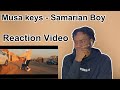 Musa Keys - Samarian Boy (Official Video) (Reaction!)