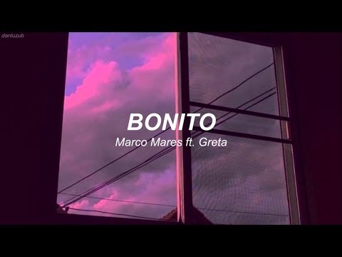 Marco Mares // Bonito (ft. Greta) ; Letra ☆彡