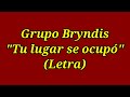 Tu lugar se ocupó - Grupo Bryndis (Letra)