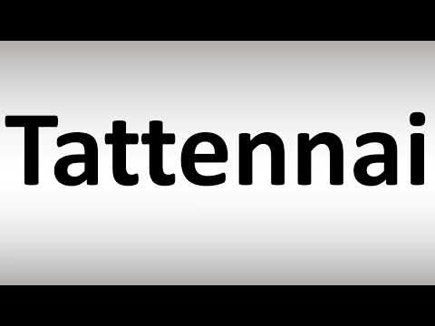 How to Pronounce Tattennai