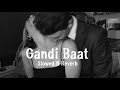 Gandi Baat (Slowed n Reverb)