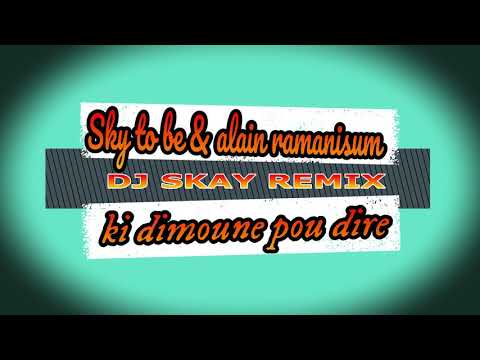 Dj Skay _ Sky To Be & Alain Ramanisum - ki dimoune pou dire - Remix 2020