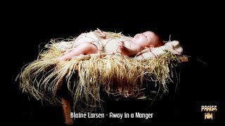 Blaine Larsen - Away in a Manger