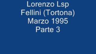 Lorenzo Lsp Fellini(Tortona)Marzo 1995 Parte 3