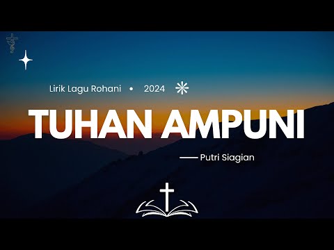 Tuhan Ampuni - Putri Siagian (Lirik) Lagu Rohani Kristen Terbaru 2024