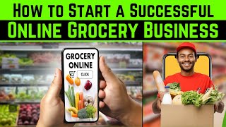 How to Start a Successful Online Grocery Business || Online Grocery Business Model