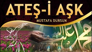 İlahi - Aşkına Daldım, Nasibim Aldım, Gönlümü Saldım Ateş-i Aşka - Mustafa Dursun