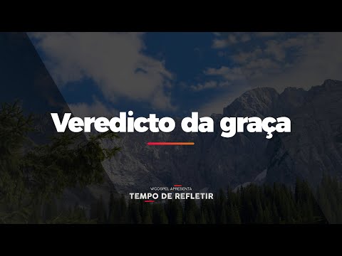 [Tempo de Refletir] Veredicto da graça