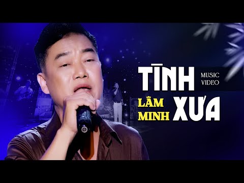 Tình Xưa - Lâm Minh