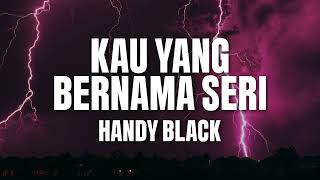 Download lagu Handy Black- Kau Yang Bernama Seri mp3