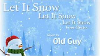 Let It Snow, Let It Snow, Frank Sinatra - Cover by Old Guy