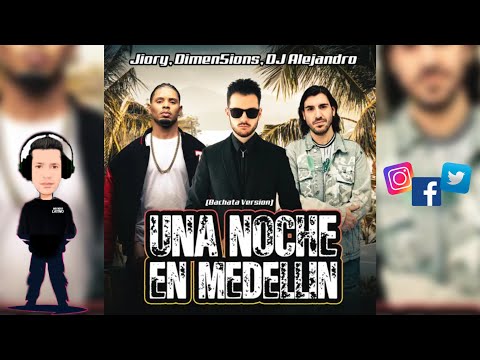 UNA NOCHE EN MEDELLIN - Jiory · Dimen5ions & Dj Alejandro (Bachata Version 2023🌍)