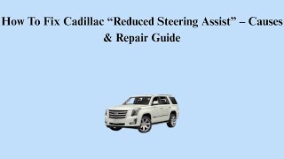 How To Fix Cadillac “Reduced Steering Assist” – Causes & Repair Guide