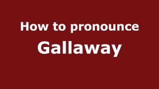 How to pronounce Gallaway