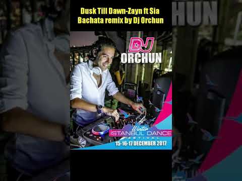 Dusk Till Dawn-Zayn ft.Sia (Bachata remix by Dj Orchun)