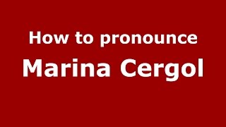 How to pronounce Marina Cergol