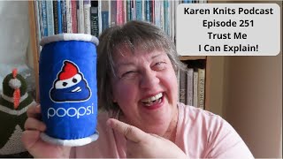 The Karen Knits Podcast | Episode 251 | Trust Me - I Can Explain!