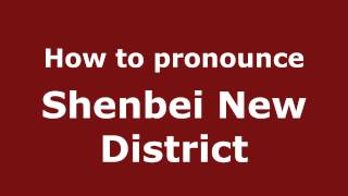 How to pronounce Shenbei New District