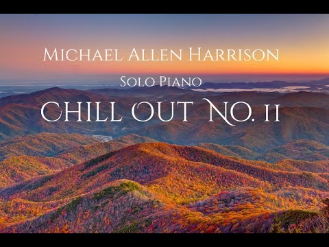 Chill Out #11 - Michael Allen Harrison Solo Piano