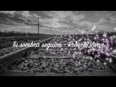 Tu sombra seguiré - Roberto Vivan