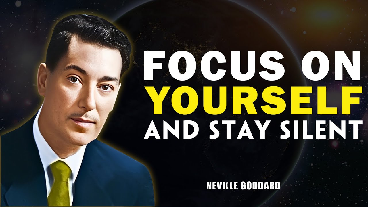 Focus On Your Self And Stay Silent - Neville Goddard