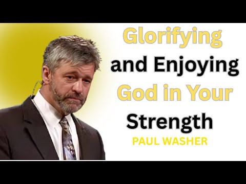 Glorifying and Enjoying God in Your Strength  ||  PAUL WASHER THE BEST MOTIVATIONAL SPEECH