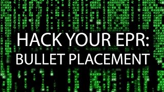 Hack Your EPR, Part 1: Bullet Placement