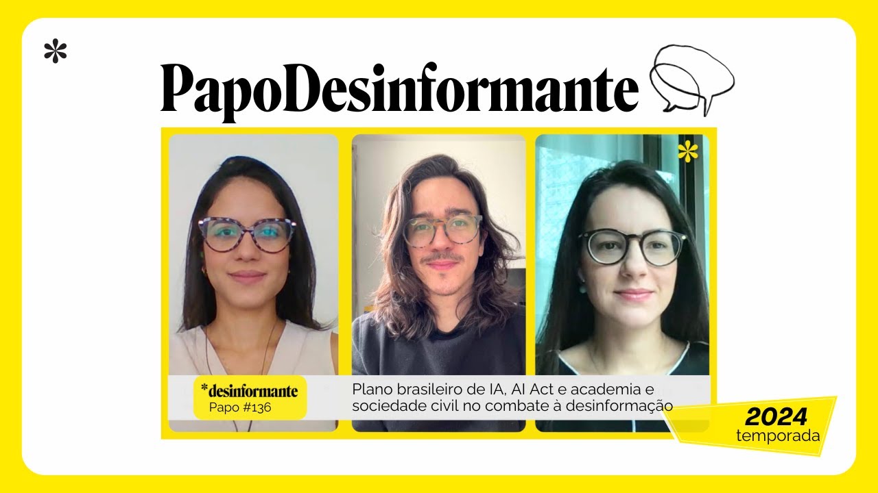 Papo Desinformante 136 | Plano brasileiro de IA, AI Act e diálogo entre academia e sociedade civil