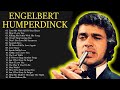 Engelbert Humperdinck Best Songs Full Time || Engelbert Humperdinck Greatest Hits Oldies 50s 60s 70s