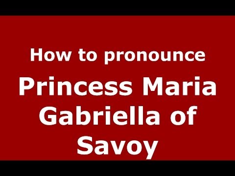 How to pronounce Princess Maria Gabriella of Savoy (Italian/Italy) - PronounceNames.com