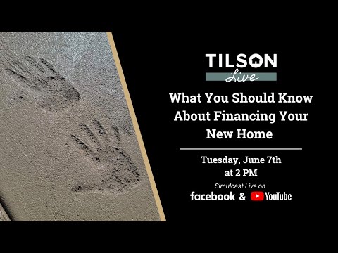 Tilson Live: What You Should Know About Financing Your New Home - June 7, 2022
