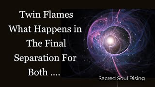 Twin Flames 🔥 What Happens in the Final Separation for Both Twins 💕