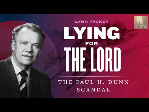 Lying for the Lord: The Paul H. Dunn Scandal - Mormon Stories #1363