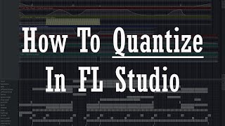 How To Quantize In FL Studio | Music Production