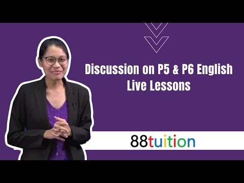 Discussion on P5 & P6 English Live Lessons | 88tuition