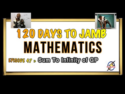 Sum To Infinity of GP » 120 Days To Jamb Mathematics - Ep 47