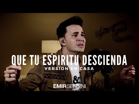 QUE TU ESPÍRITU DESCIENDA - Emir Sensini - VERSIÓN EN CASA