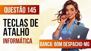 Questão 145 - Informática para Concursos - Teclas de Atalho - PREFEITURA DE BOM DESPACHO-MG