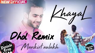 Khayal (Dhol Remix) | Mankirt Aulakh | Sukh Sanghera | Latest Punjabi Song 2018 | Punjabi Trap