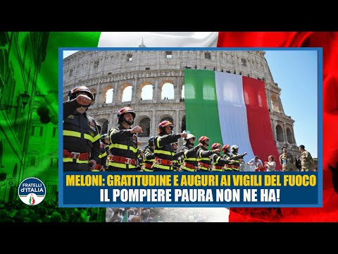 Giorgia Meloni: Nostra gratitudine e nostri auguri ai Vigili del Fuoco. Il pompiere paura non ne ha