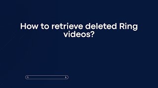 How to retrieve deleted Ring videos